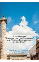 Athenagoras' Embassy for the Christians and on the Resurrection of the Dead: With Notes and Commentary by REV. Aaron SIMMs