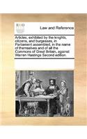 Articles, Exhibited by the Knights, Citizens, and Burgesses, in Parliament Assembled, in the Name of Themselves and of All the Commons of Great Britain, Against Warren Hastings Second Edition.