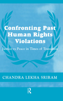 Confronting Past Human Rights Violations: Justice vs Peace in Times of Transition