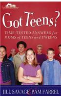 Got Teens?: Time-Tested Answers for Moms of Teens and Tweens