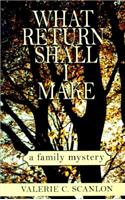 What Return Shall I Make: A Family Mystery