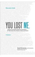 You Lost Me Discussion Guide – Starting Conversations Between Generations...On Faith, Doubt, Sex, Science, Culture, and Church