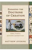 Engaging the Doctrine of Creation: Cosmos, Creatures, and the Wise and Good Creator