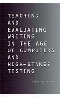 Teaching and Evaluating Writing in the Age of Computers and High-Stakes Testing