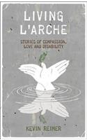 Living l'Arche: Stories of Compassion, Love, and Disability