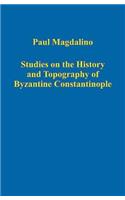 Studies on the History and Topography of Byzantine Constantinople