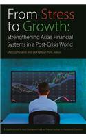 From Stress to Growth – Strengthening Asia`s Financial Systems in a Post–Crisis World