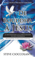 De Bouddha à Jésus (From Buddha to Jesus French Edition)
