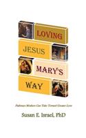 Loving Jesus Mary's Way: Pathways Mothers Can Take Toward Greater Love