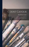 Count Cavour: His Life and Career
