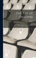 Art of Fielding; With a Chapter on Base Running ..