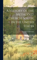 History of the Methodist Church, South, in the United States