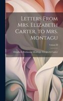 Letters From Mrs. Elizabeth Carter, to Mrs. Montagu; Volume II