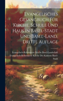 Evangelisches Gesangbuch für Kirche, Schule und Haus in Basel-Stadt und Basel-Land. Dritte Auflage