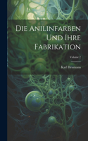 Die Anilinfarben Und Ihre Fabrikation; Volume 2