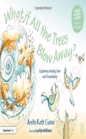 What If All the Trees Blow Away?: Exploring Anxiety, Fear and Uncertainty