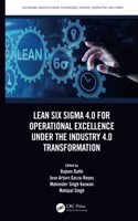 Lean Six SIGMA 4.0 for Operational Excellence Under the Industry 4.0 Transformation