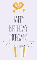 Happy Birthday Morgan: Cute Personalized First Name Morgan Birthday Card Journal / Notebook / Diary / Greetings / Appreciation Gift for Girls (6 x 9 - 110 Blank Lined Page
