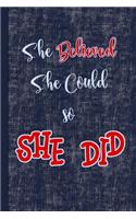 She Believed She Could So She Did: Elegant Lined Notebook Journal for Women, Teens, Girls. Use for Diary, Schedules, Lecture or Patient Notes, Student Comments, Itineraries, Agendas, 