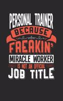 Personal Trainer Because Freakin' Miracle Worker Is Not an Official Job Title: 6x9 inches dotgrid notebook, 120 Pages, Composition Book and Journal, funny gift for your favorite Personal Trainer miracle worker