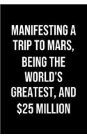 Manifesting A Trip To Mars Being The Worlds Greatest And 25 Million