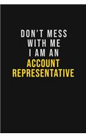Don't Mess With Me I Am An Account Representative