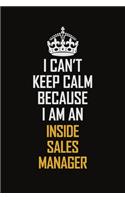 I Can't Keep Calm Because I Am An Inside Sales Manager