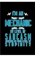I'm a mechanic. My level of sarcasm depends on your level of stupidity