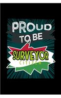 Proud to be a surveyor citizen: Notebook - Journal - Diary - 110 Lined pages - 6 x 9 in - 15.24 x 22.86 cm - Doodle Book - Funny Great Gift