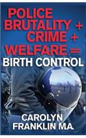 Police Brutality + Crime + Welfare = Birth Control