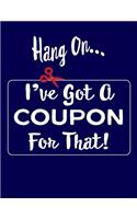 Hang On ... I've Got A Coupon For That: Couponing Planner, 8-1/2 X 11 Inches, 170 pages with 2019 Coupon Insert Schedule, Coupon Shopping List, Weekly Savings Log, Running Saving, Notes