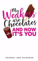 My Weakess Are Chocolates And Now It's You: Blank Lined Journal With Calendar For Chocolate Lovers