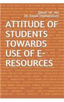 Attitude of Students Towards Use of E-Resources