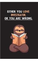 Either You Love Investigator, Or You Are Wrong.