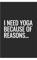 I Need Yoga Because Of Reasons: Blank Lined Notebook