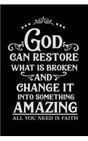 God Can Restore What is Broken and Change It into Something Amazing All You Need is Faith