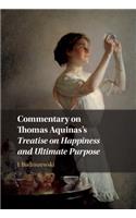 Commentary on Thomas Aquinas's Treatise on Happiness and Ultimate Purpose