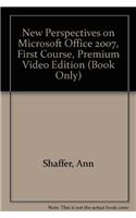 New Perspectives on Microsoft Office 2007, First Course, Premium Video Edition (Book Only)