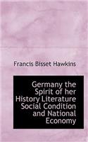 Germany the Spirit of Her History Literature Social Condition and National Economy