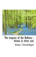 The Empress of the Balkans: Drama in Three Acts