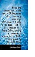 Notes and Emendations to the Text of Shakespeare's Plays, from Early Manuscript Corrections in a Cop