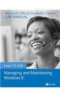 Exam 70–688 Managing and Maintaining Windows 8 Lab Manual