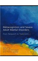 Metacognition and Severe Adult Mental Disorders
