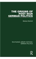 The Origins of Post-War German Politics (RLE: German Politics)