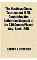 The Hastings Chess Tournament 1895. Containing the Authorised Account of the 230 Games Played Aug.-Sept. 1895