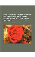 Reports of Cases Argued and Determined in the Supreme Court of the State of Idaho Volume 33: (English)