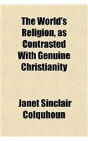 The World's Religion, as Contrasted with Genuine Christianity