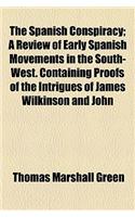 The Spanish Conspiracy; A Review of Early Spanish Movements in the South-West. Containing Proofs of the Intrigues of James Wilkinson and John