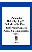 Danmarks Heltedigtning En Oldtidsstudie, Part 1