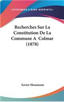 Recherches Sur La Constitution de La Commune a Colmar (1878)